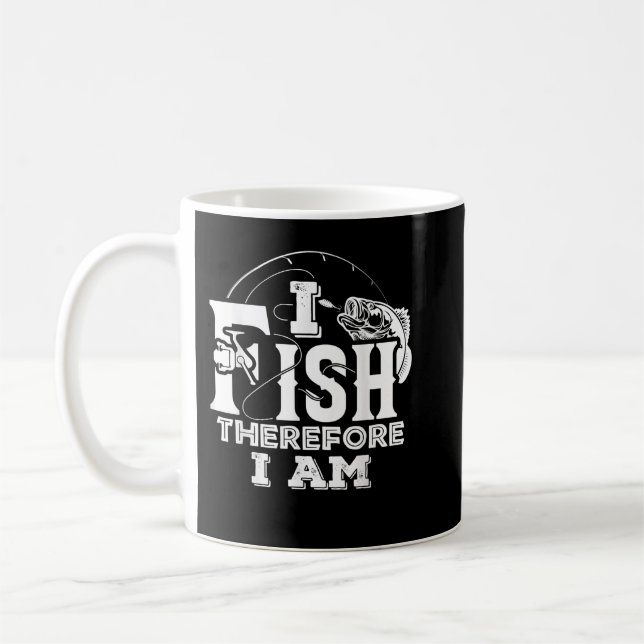 I Fish Therefore I Am Fishing Fisherman Funny  Coffee Mug (Left)