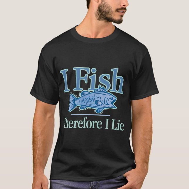 I Fish, Therefore I Lie T-Shirt (Front)
