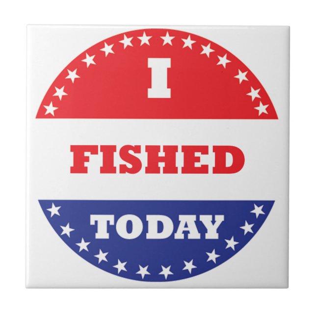 I Fished Today Ceramic Tile (Front)