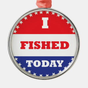 I Fished Today Metal Ornament