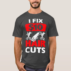 I Fix 10 Haircuts Barber quote T-Shirt