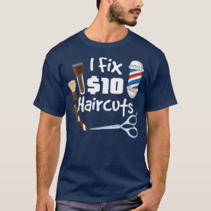 I fix 10 haircuts Funny Hairdresser Barber Gifts T-Shirt