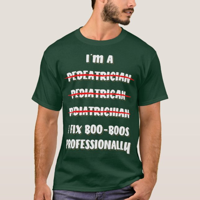I Fix Boo Boos Professionally Paediatrician T-Shirt (Front)