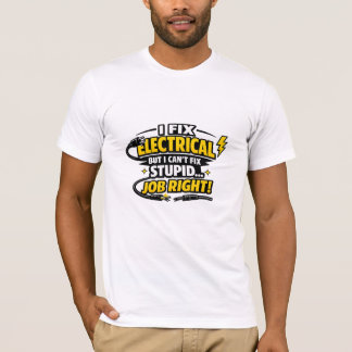 I Fix Electrical Can't Fix Stupid Funny Electricia T-Shirt