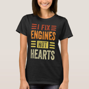 I Fix Engines Not Hearts   Mechanic Garage Car T-Shirt