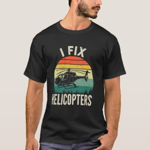I Fix Helicopters, Funny Aviation Structural Mecha T-Shirt