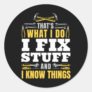 I Fix Stuff And I Know Things Funny Handyman Fathe Classic Round Sticker
