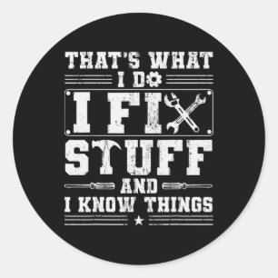 I Fix Stuff And I Know Things Mechanic Dad Funny F Classic Round Sticker