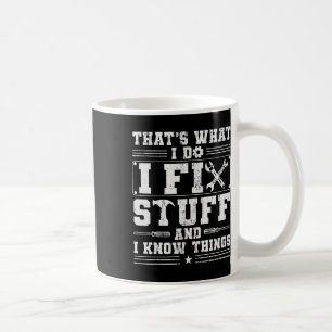 I Fix Stuff And I Know Things Mechanic Dad Funny F Coffee Mug