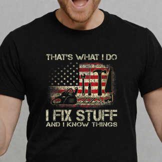 I Fix Stuff And Know Things American Flag Funny T-Shirt