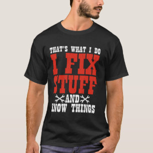 I fix stuff and know things car mechanic T-Shirt