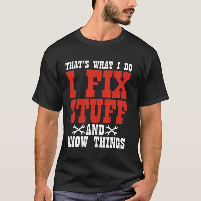 I fix stuff and know things car mechanic T-Shirt (Front)