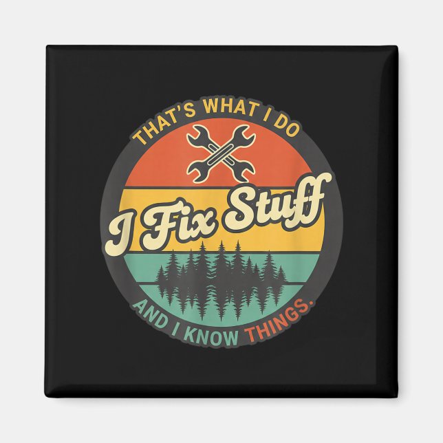I Fix Stuff Funny Kids Thats What I Do and I Know Magnet (Front)