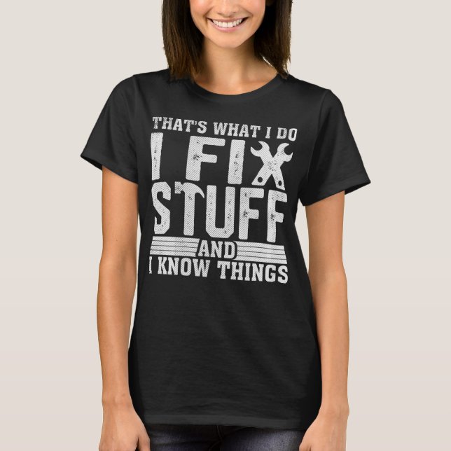 I Fix Stuff Funny Mechanic Engineer Handyman Fathe T-Shirt (Front)