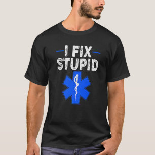 I Fix Stupid Paramedic Retro EMT EMS First Respond T-Shirt