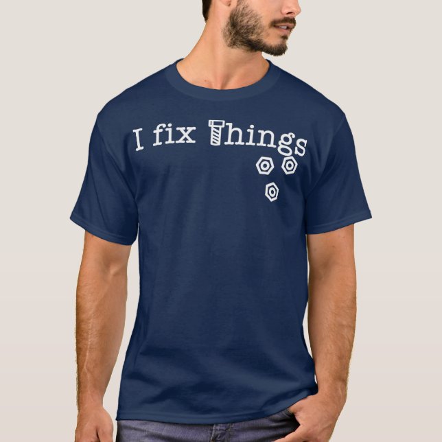 I Fix Things Funny Handyman Tools Fixing T-Shirt (Front)
