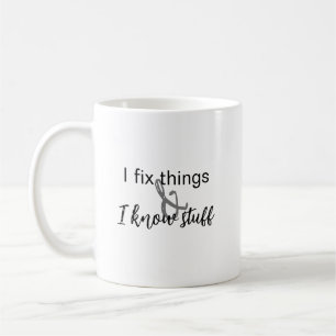 I Fix Things I Know Stuff Mug