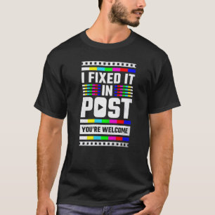 I Fixed It In Post You're Welcome Video Editor T-Shirt