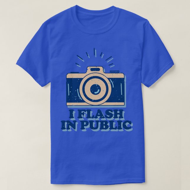 I Flash In Public Funny Photographer T-Shirt (Design Front)