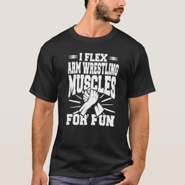 I Flex Arm Wrestling Muscles For Fun  Present  Pre T-Shirt (Front)