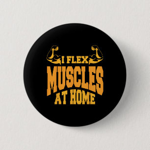 I Flex Muscles At Home Bodybuilding Strength Humou 6 Cm Round Badge