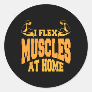 I Flex Muscles At Home Bodybuilding Strength Humou Classic Round Sticker