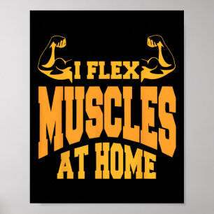 I Flex Muscles At Home Bodybuilding Strength Humou Poster