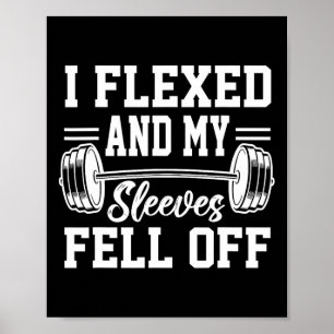 I Flexed And My Sleeves Fell Off Gym Workout Bodyb Poster