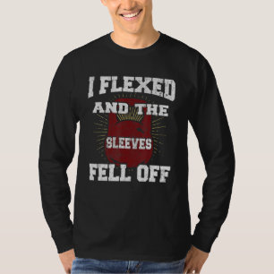 I Flexed and Sleeves Fur Off Gym Lifting Bodybui T-Shirt
