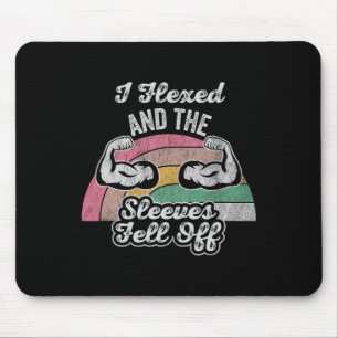 I Flexed And The Sleeves Fell Off 1 Mouse Pad