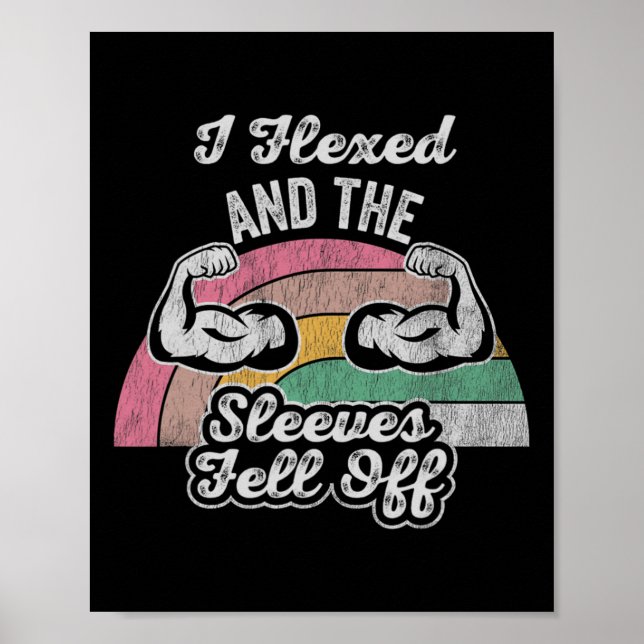 I Flexed And The Sleeves Fell Off 1  Poster (Front)