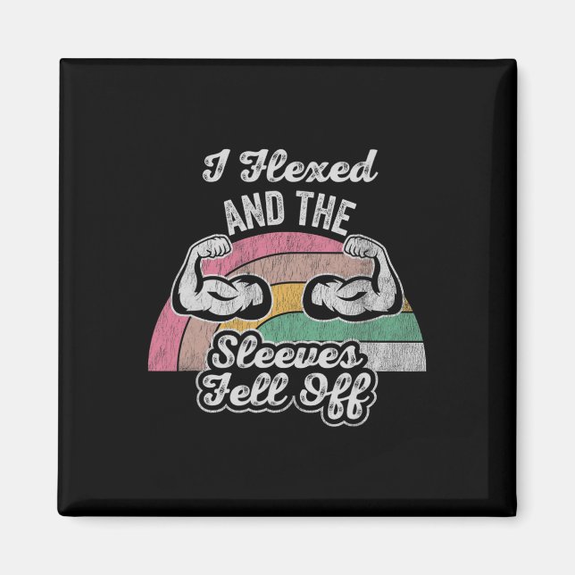 I Flexed And The Sleeves Fell Off  Magnet (Front)