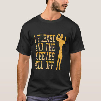 I Flexed & The Sleeves Feel Off  Gym Present T-Shirt