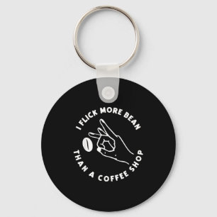 I Flick More Bean Than A Coffee Shop Funny Coffee Key Ring