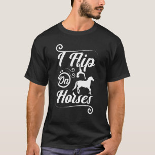 I flip on horses T-Shirt