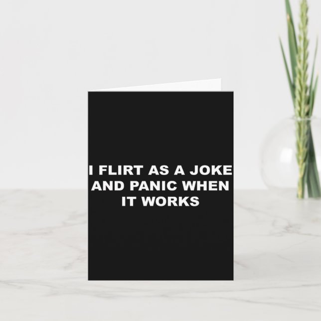 I Flirt As A Joke and Panic When It Works Funny Card (Front)