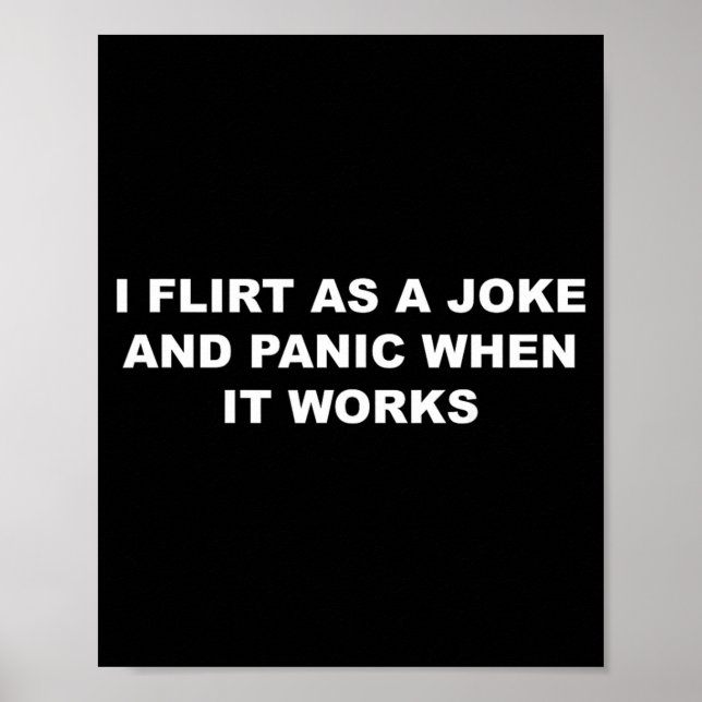 I Flirt As A Joke and Panic When It Works Funny Poster (Front)