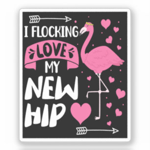 I Flocking Love My New Hip New Hip Replacement