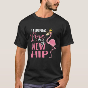I Flocking Love My New Hip Replacement Surgery T-Shirt