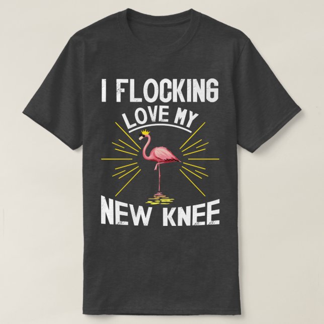 I Flocking Love My New Knee Funny Saying Knee Flam T-Shirt (Design Front)