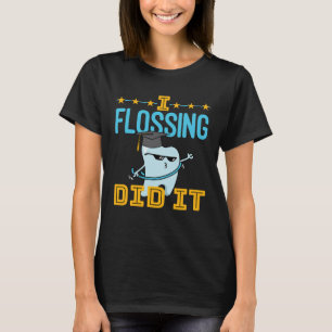 I Flossing Did It Dental Graduation Dentist RDH T-Shirt