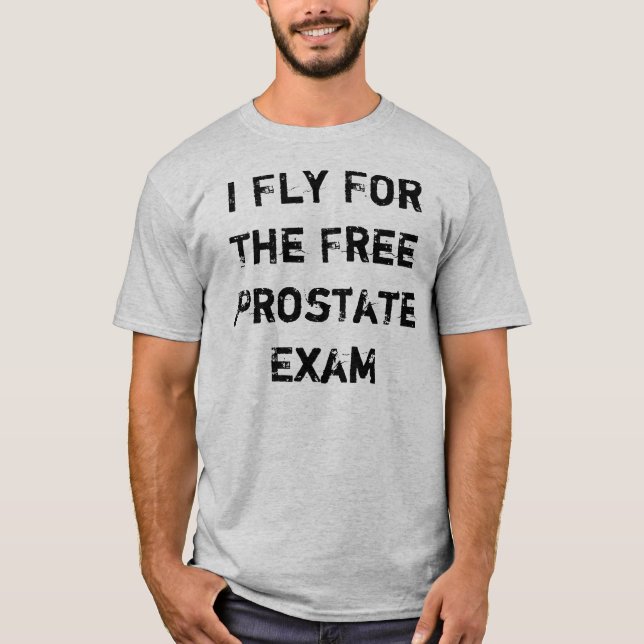 I Fly For The Free Prostate Exam T-Shirt (Front)