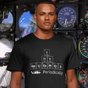 I Fly Helicopters Periodically Table of Elements T-Shirt