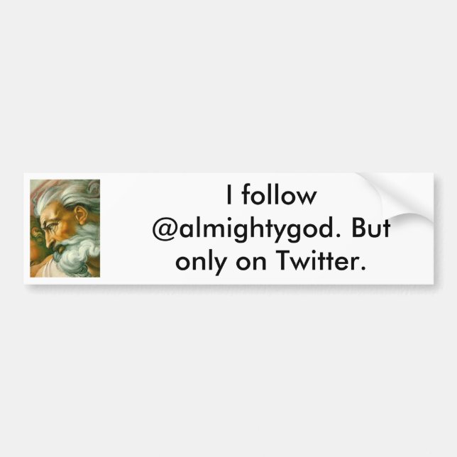I follow @almightygod. But only on Twitter. Bumper Sticker (Front)