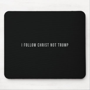 I Follow Christ Not Trump Resist Christian Politic Mouse Pad