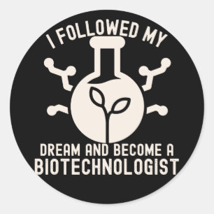 I Followed My Dream and Become a Biotechnologist Classic Round Sticker