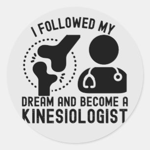 I Followed My Dream and Become a Kinesiologist Classic Round Sticker