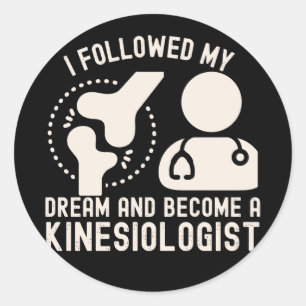 I Followed My Dream and Become a Kinesiologist Classic Round Sticker