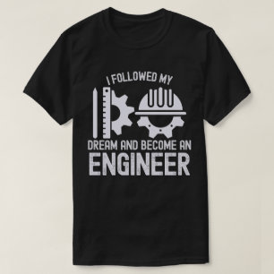I Followed My Dream and Become an Engineer T-Shirt