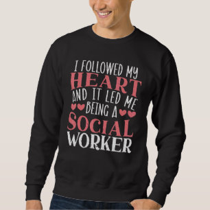 I Followed My Heart And It Led Me Being A Social W Sweatshirt
